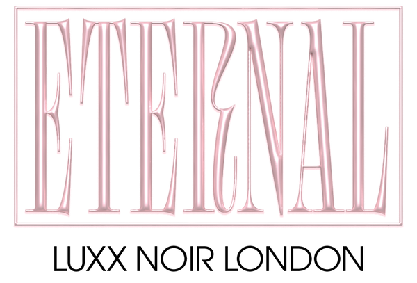 ETERNAL by Luxx Noir London
